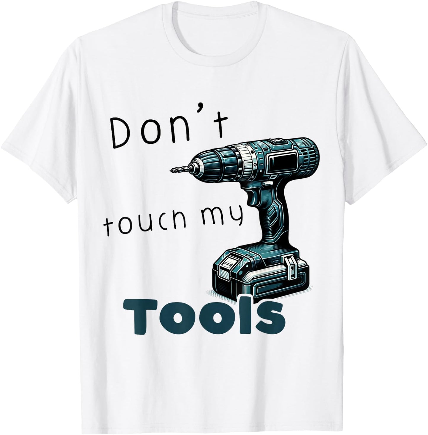 Don't Touch My Tools Cordless Screwdriver Drill Carpenter's , blue T-Shirt - T-Shirt | White