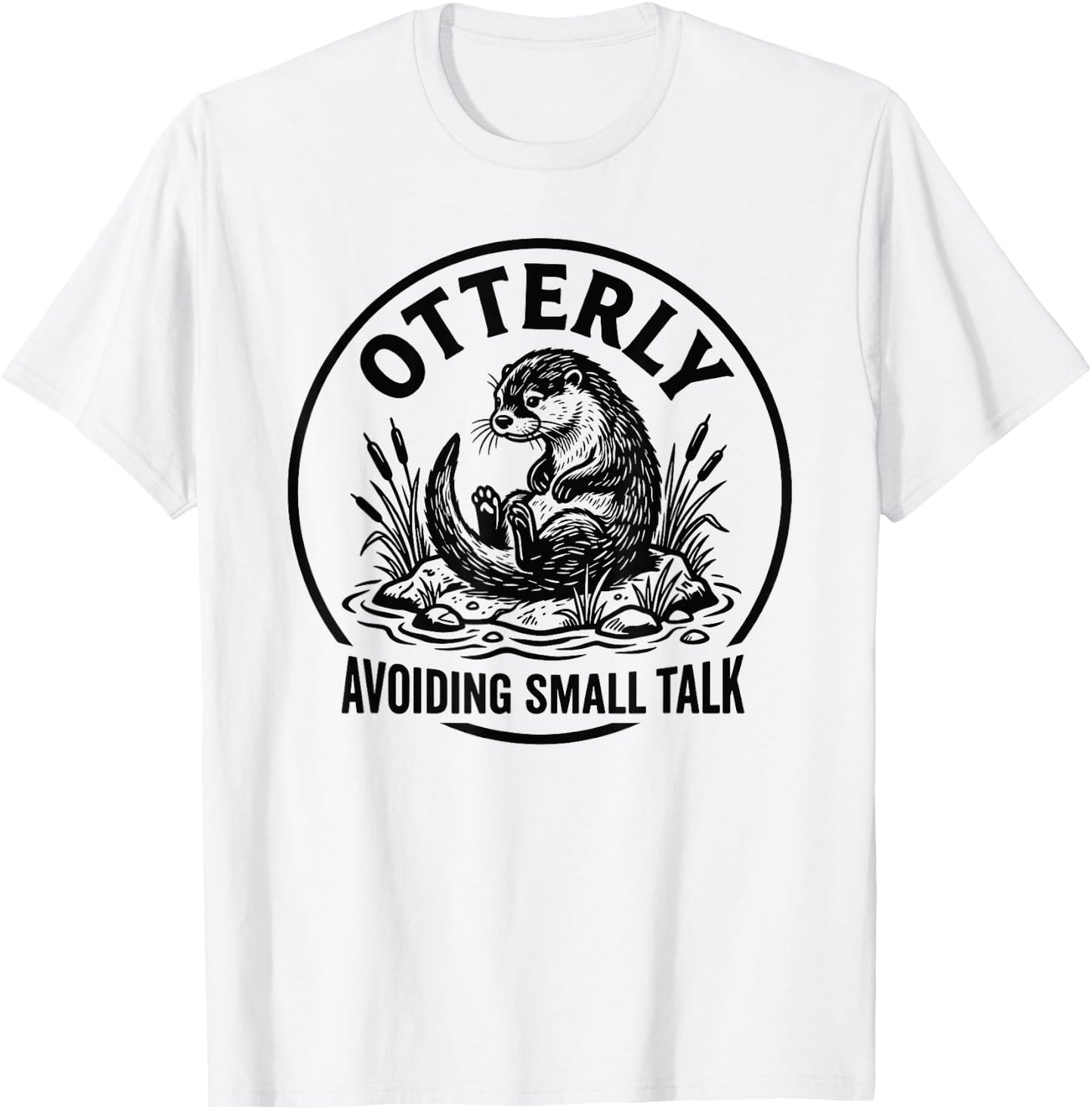 Otterly Avoiding Small Talk Antisocial Introvert T-Shirt - T-Shirt | White