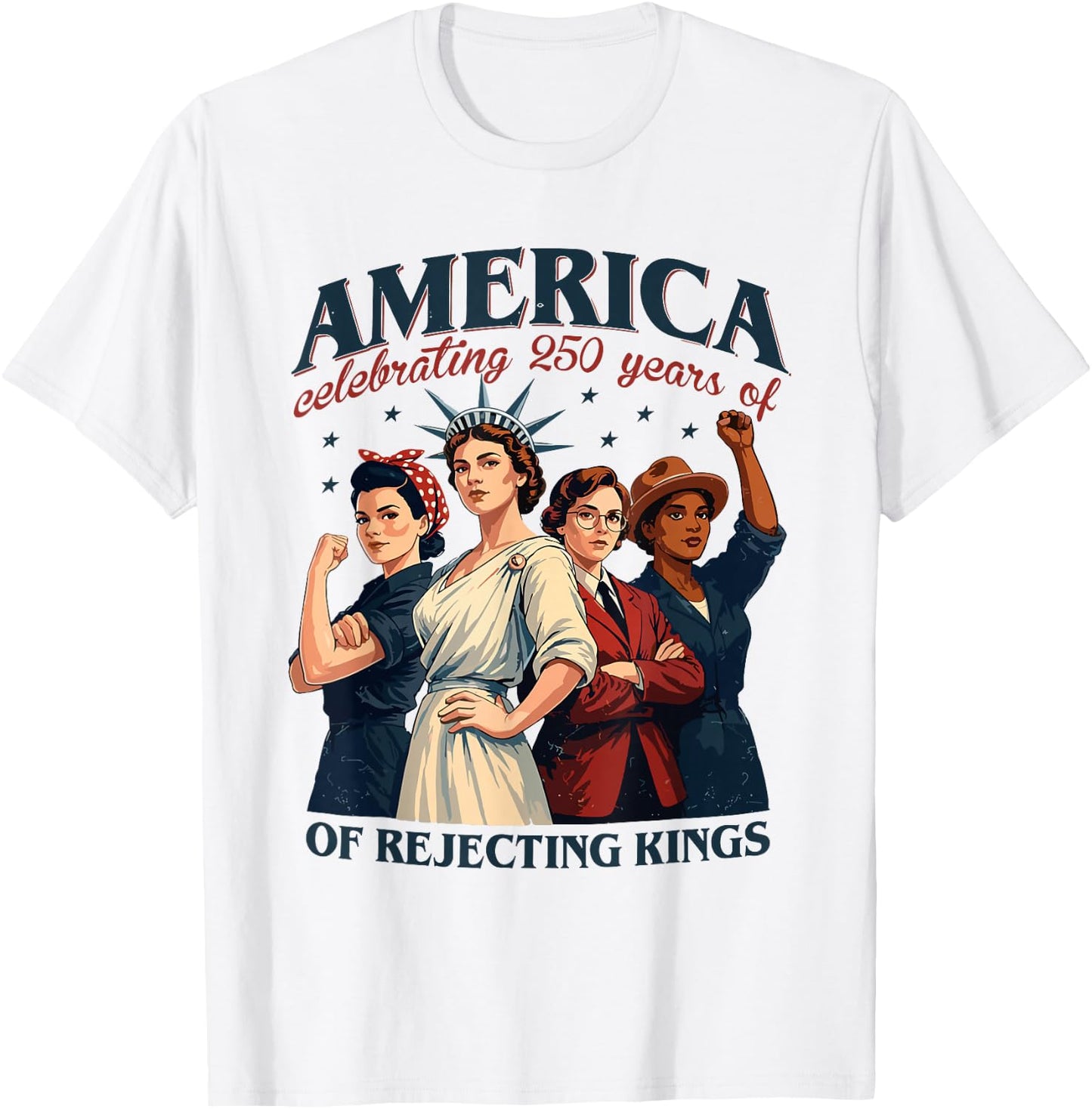 Celebrating 250 Years of Rejecting Kings Women Empowerment T-Shirt - T-Shirt | White