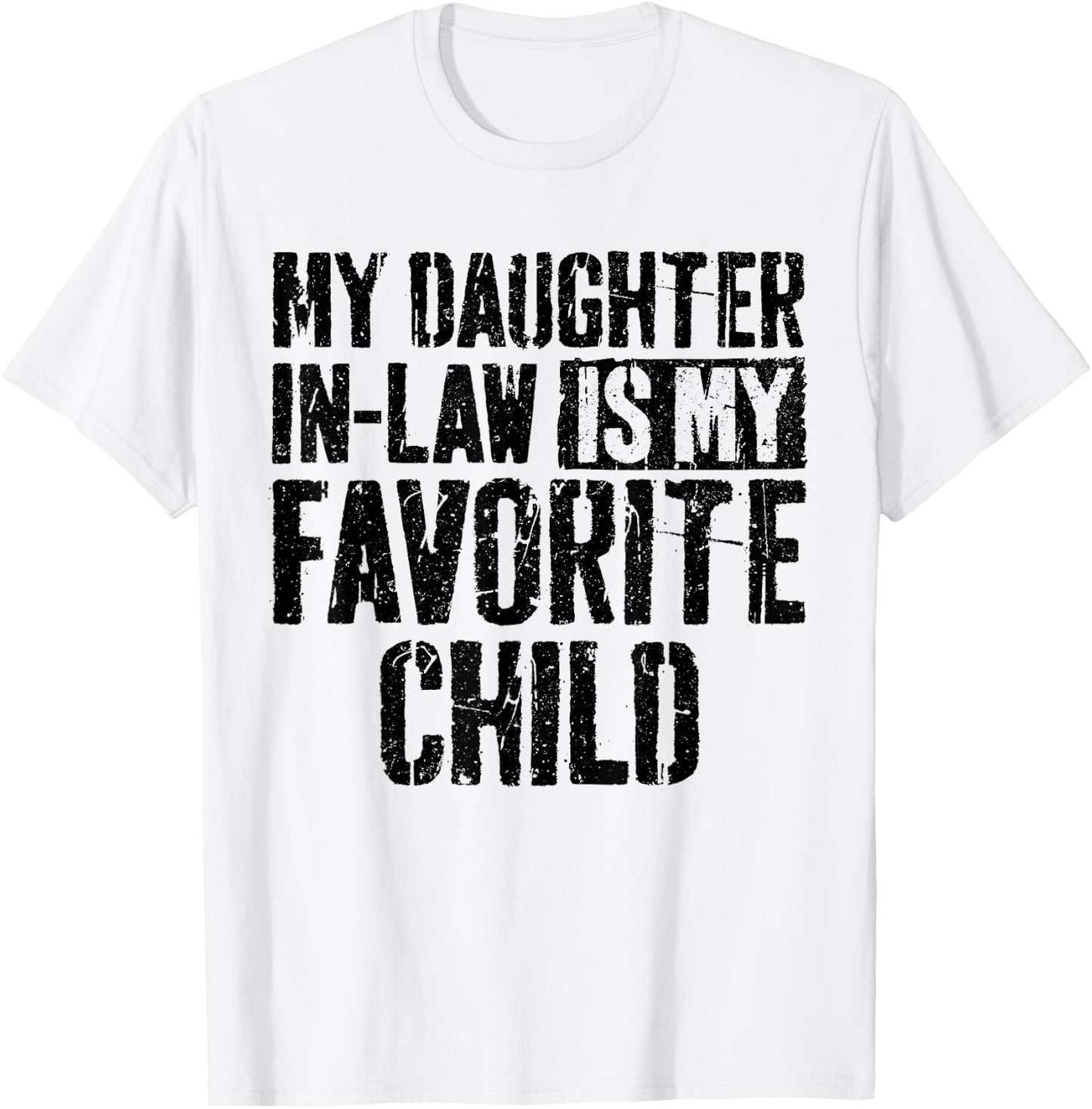 My Daughter in Law is My Favorite Child Shirt Fathers Day T-Shirt - T-Shirt | White