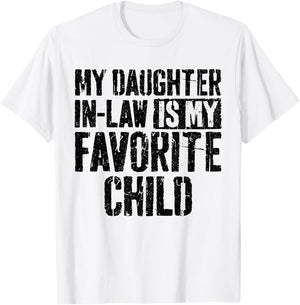 My Daughter in Law is My Favorite Child Shirt Fathers Day T-Shirt - T-Shirt | White
