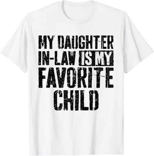 My Daughter in Law is My Favorite Child Shirt Fathers Day T-Shirt - T-Shirt | White