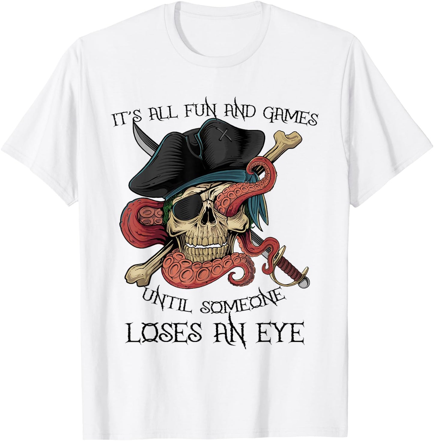 All Fun and Games Until Someone Loses an Eye Funny Pirate T-Shirt - T-Shirt | White