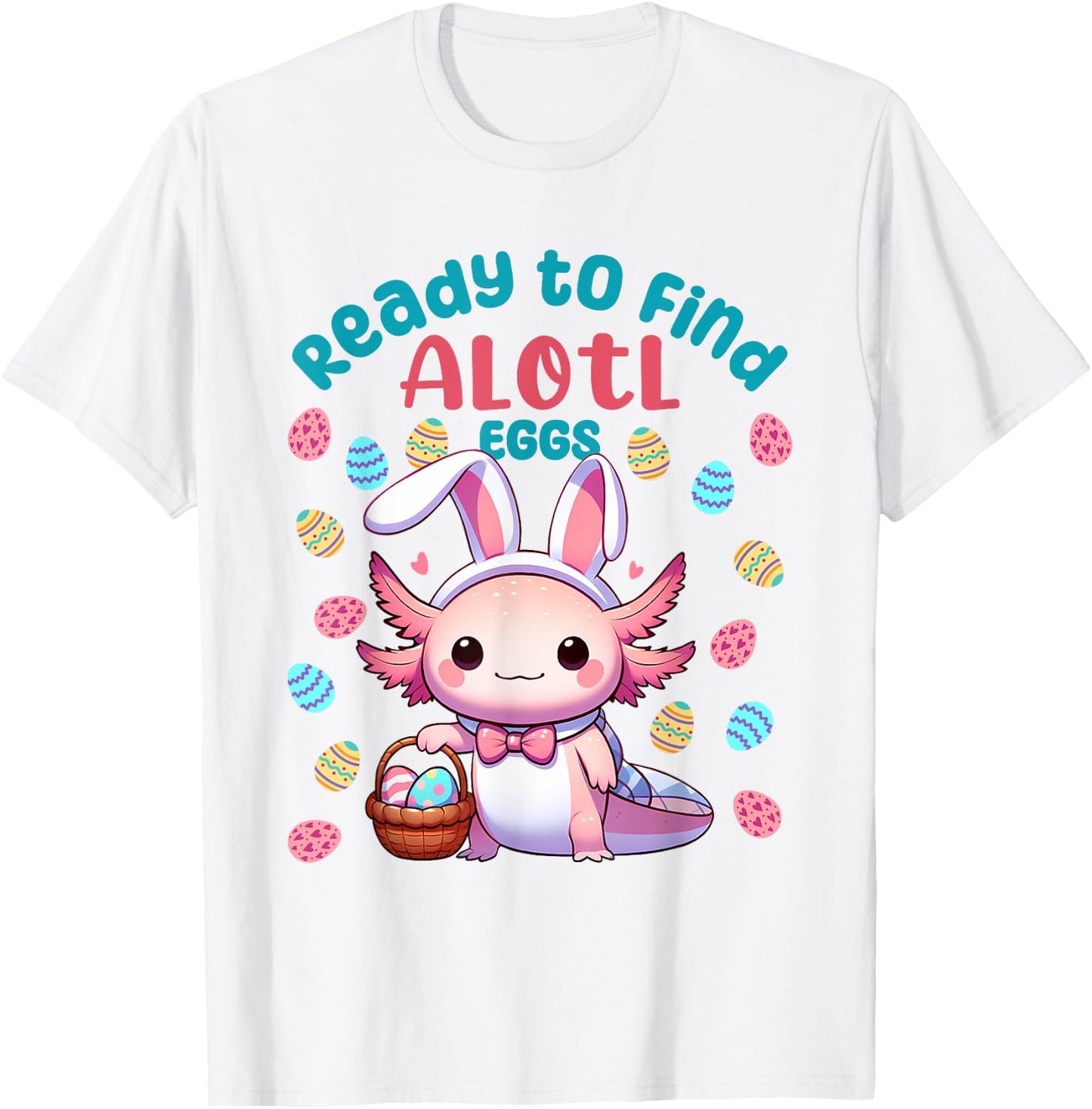 Ready to Find Alotl Eggs Cute Easter Axolotl Kawaii Anime T-Shirt - T-Shirt | White