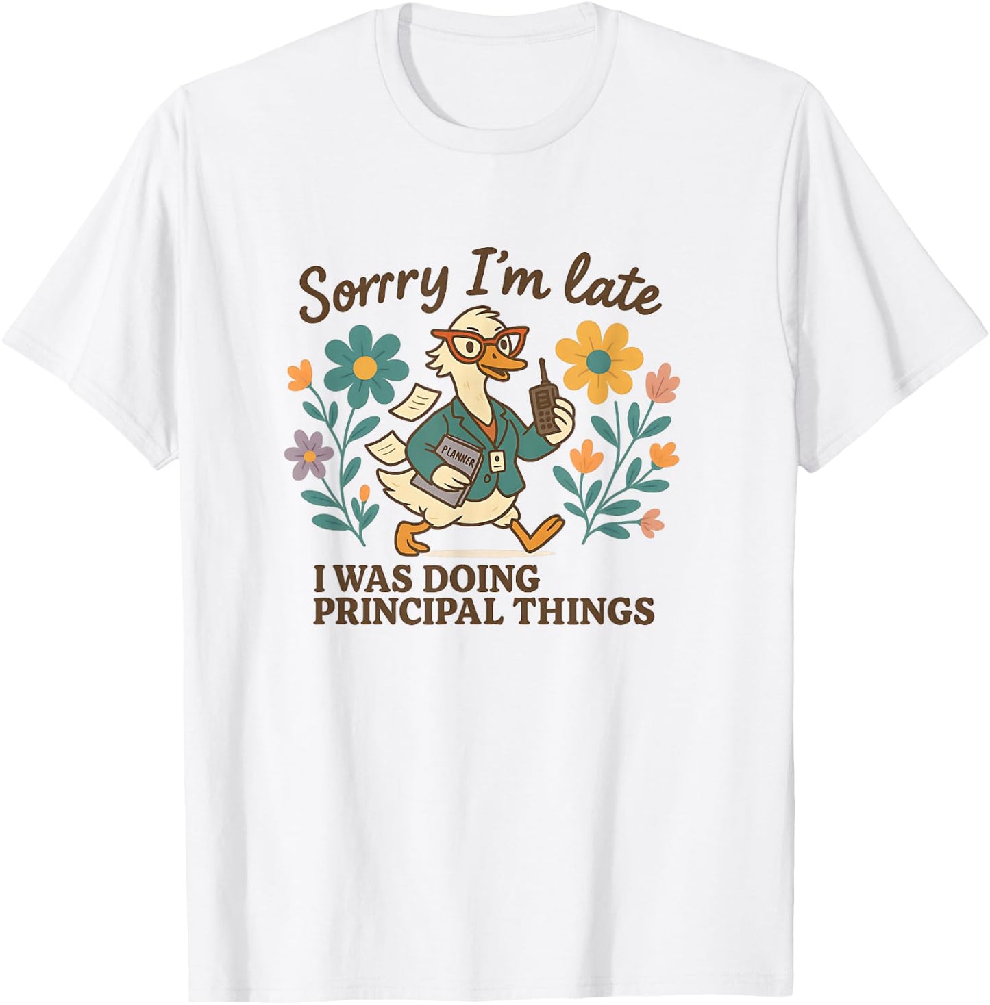Sorry I’m Late Funny Principal Things Duck T-Shirt - T-Shirt | White