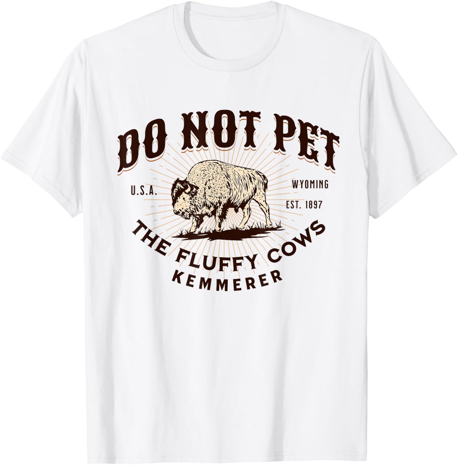 Do Not Pet the Fluffy Cows Kemmerer Wyoming Funny Bison T-Shirt - T-Shirt | White
