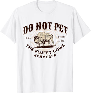 Do Not Pet the Fluffy Cows Kemmerer Wyoming Funny Bison T-Shirt - T-Shirt | White