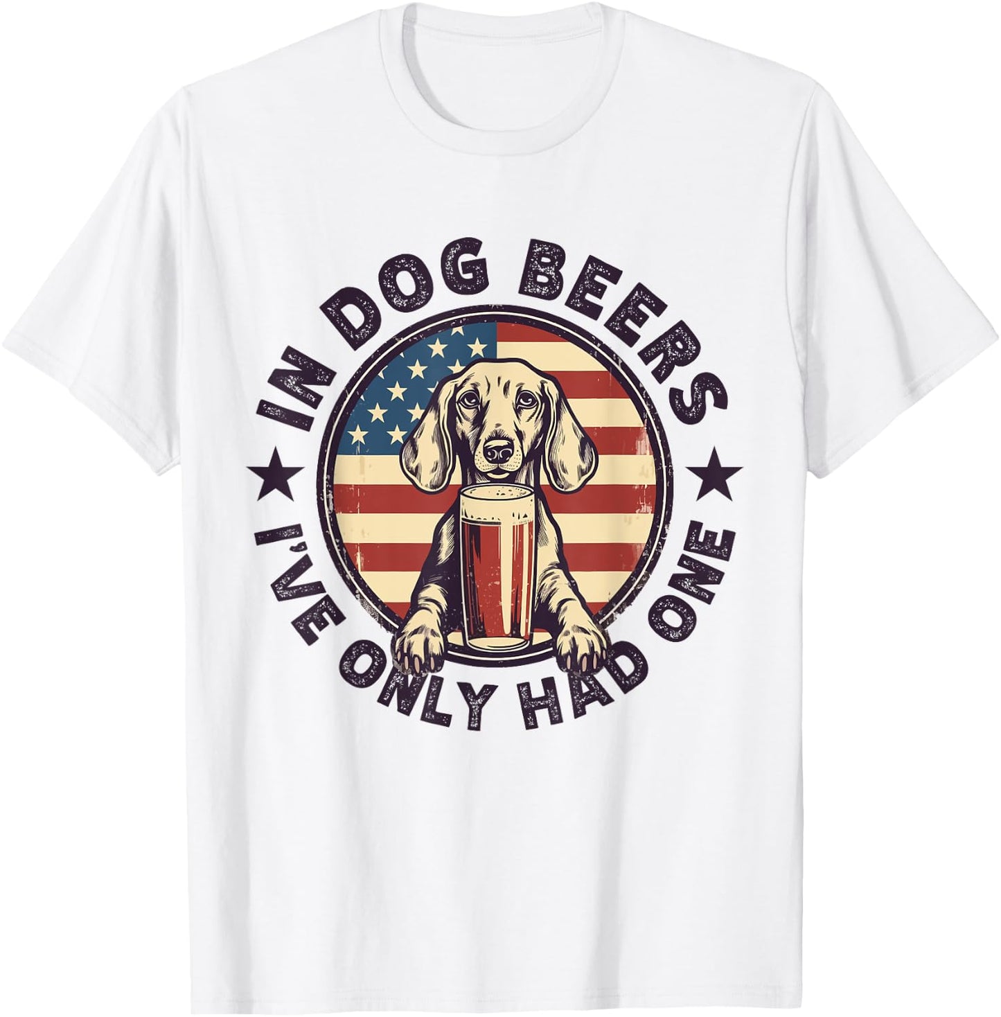 Funny Dachshund in Dog Beer I have only had One 4th of July Women Men T-Shirt - T-Shirt | White