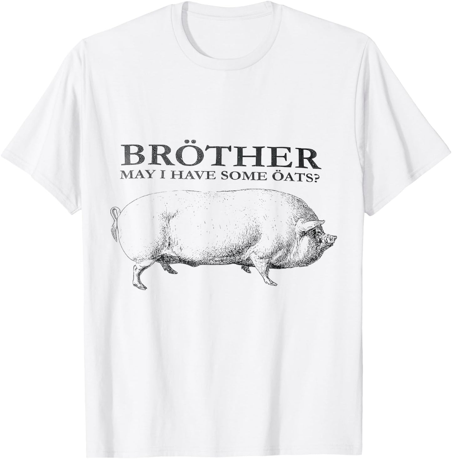 Brother May I Have Some Oats T-Shirt - T-Shirt | White