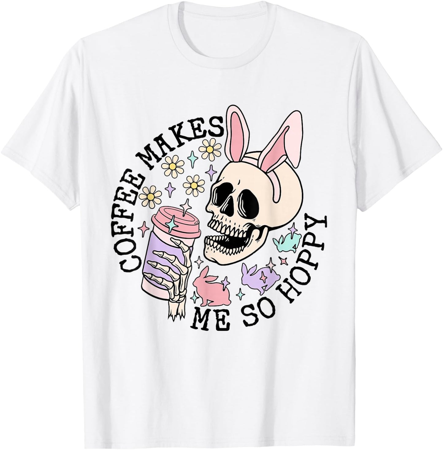 Coffee Makes Me So Hoppy Easter Rabbit Bunny Skeleton T-Shirt - T-Shirt | White