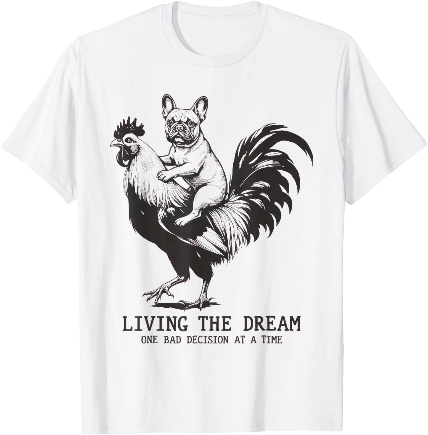 Living The Dream One Bad Decision At A Time Frenchie Bulldog T-Shirt - T-Shirt | White