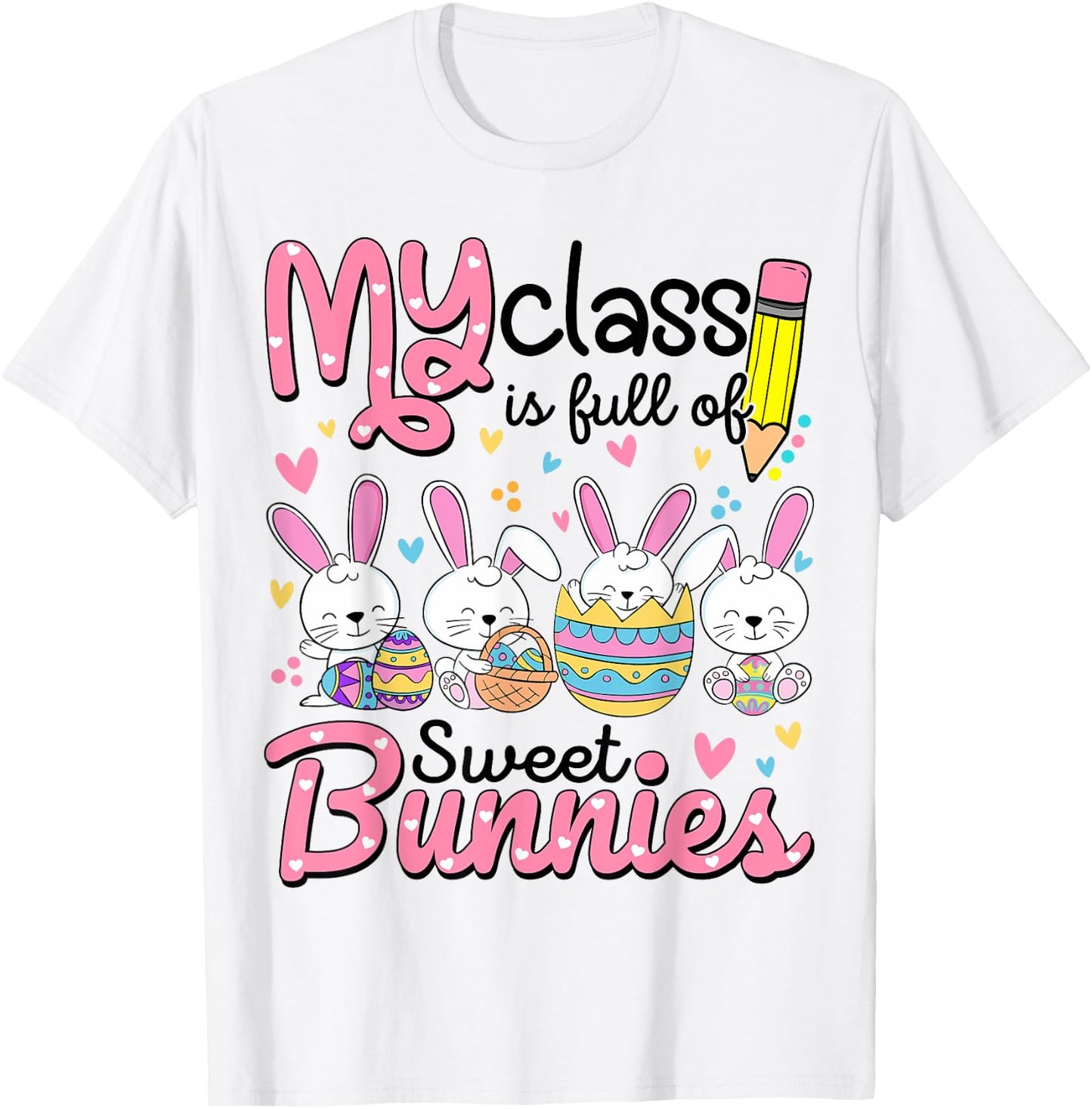 Teacher Easter Shirt My Class is Full Of Sweet Bunnies T-Shirt - T-Shirt | White