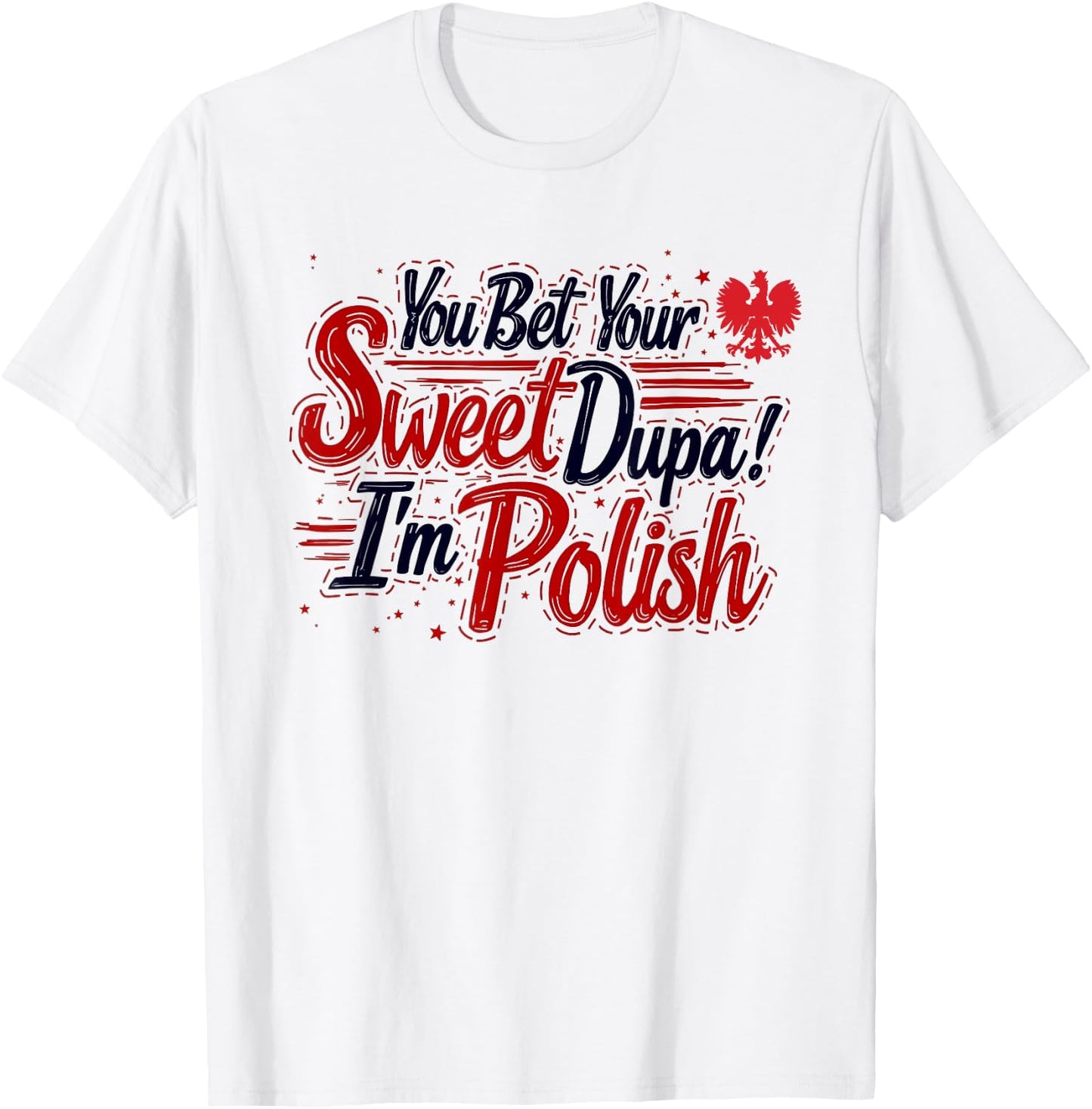 You Bet Your Sweet Dupa I'm Polish Dyngus Day Polska T-Shirt - T-Shirt | White