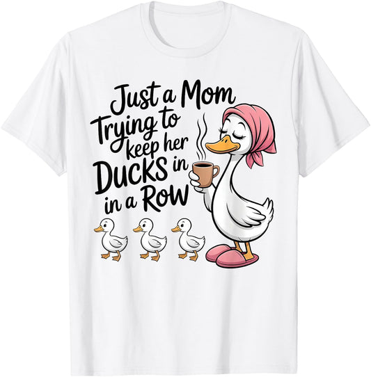 Just A Mom Trying to Keep Her Ducks in A Row Mother's Day T-Shirt - T-Shirt | White