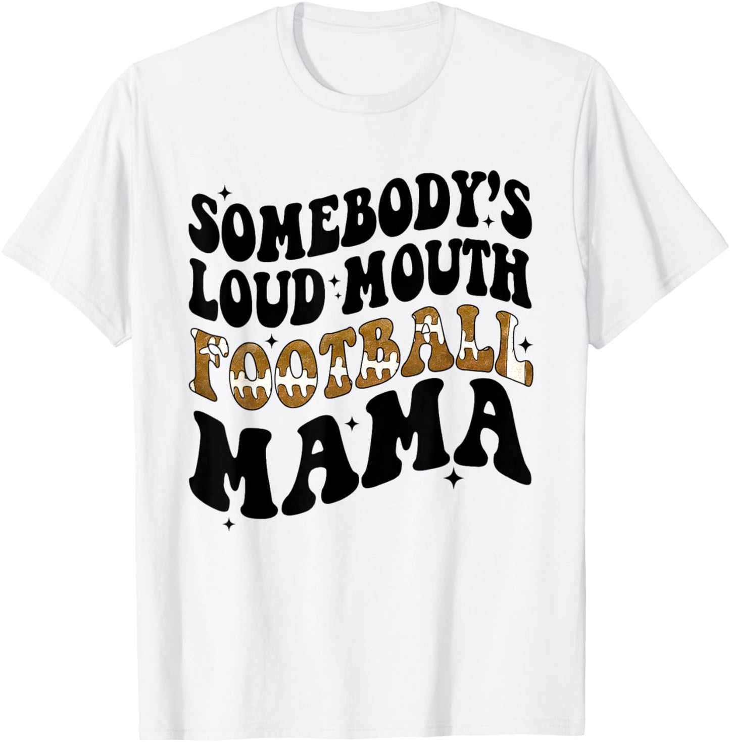 Somebody's Loud Mouth Football Mama Funny Football Mom T-Shirt - T-Shirt | White