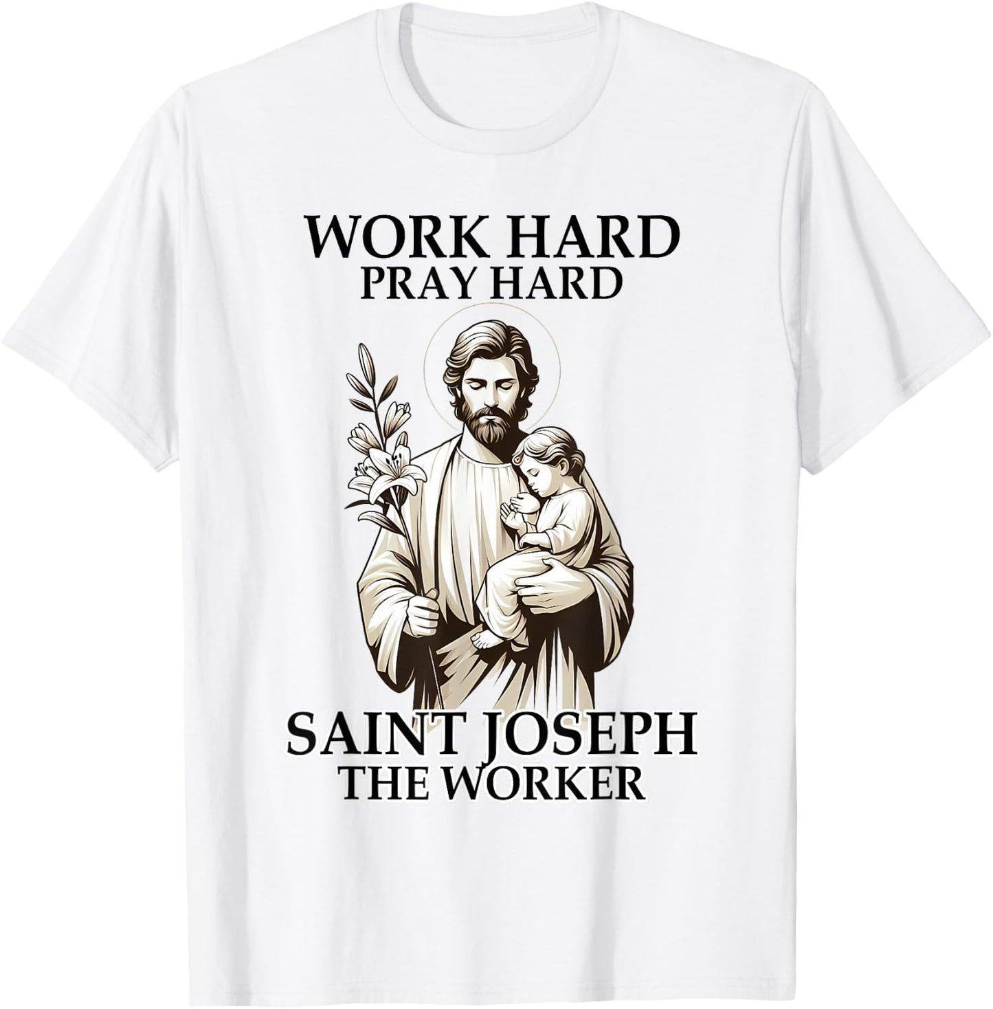 Catholic Works Hard Prays Hard Saint Joseph The Worker T-Shirt - T-Shirt | White