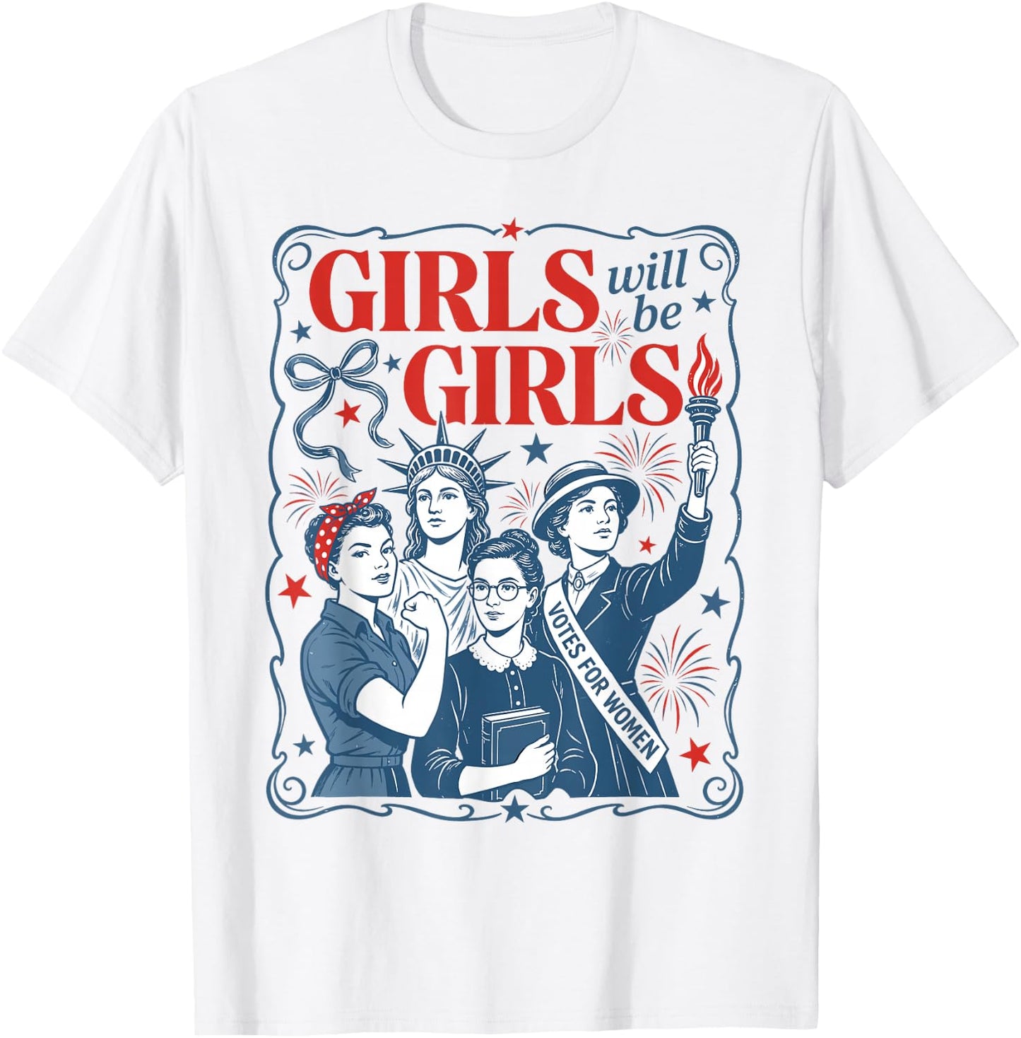 Girls Will Be Girls Patriotic Feminist 4th of July Women T-Shirt - T-Shirt | White