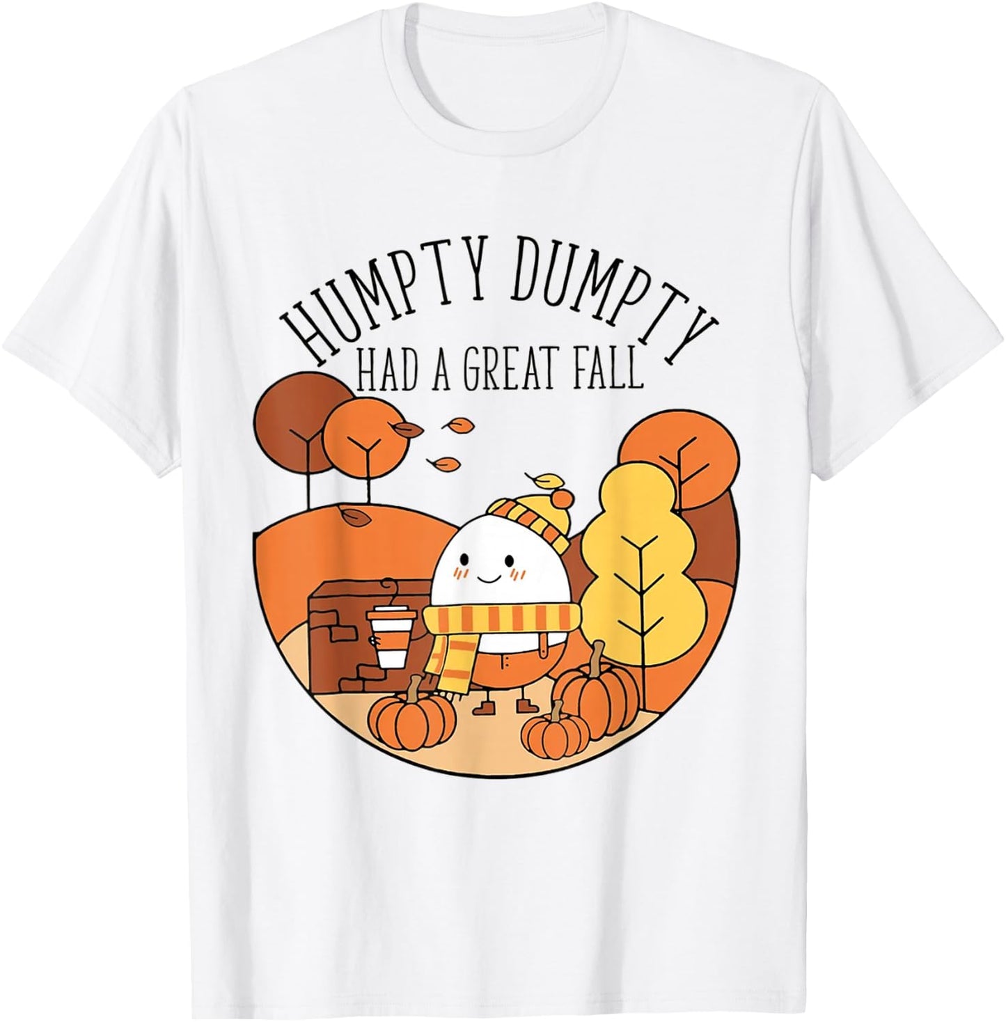 Humpty Had A Great Fall Funny Autumn Joke Thankgving T-Shirt - T-Shirt | White