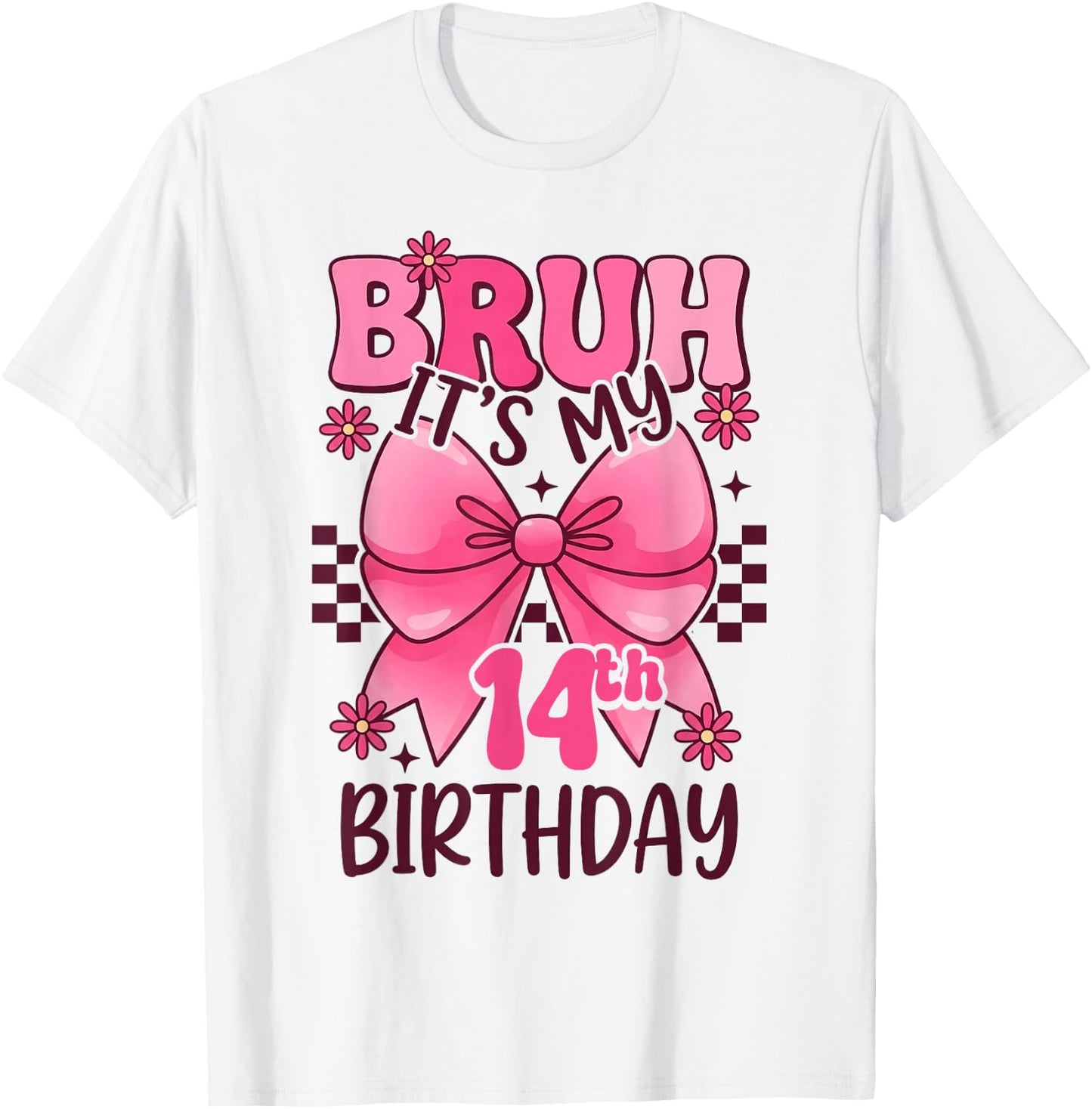 Bruh It's My 14th Birthday Pink Girl Birthday 14 Years Old T-Shirt - T-Shirt | White