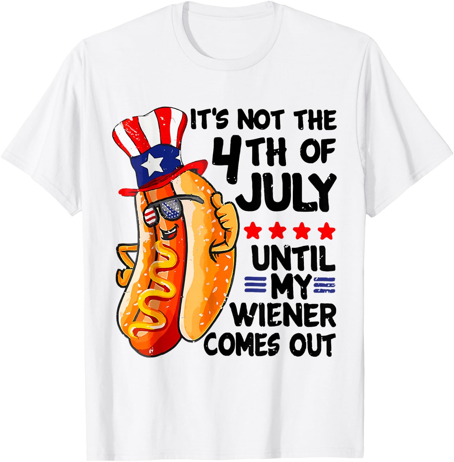 Hot Dog It's Not The 4th Of July Until My Wiener Comes Out T-Shirt - T-Shirt | White
