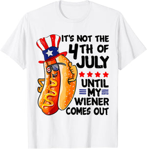 Hot Dog It's Not The 4th Of July Until My Wiener Comes Out T-Shirt - T-Shirt | White