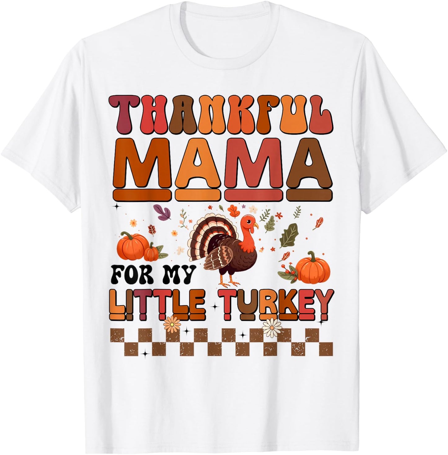 Thankful Mama For My Little Turkey Thanksgiving Family T-Shirt - T-Shirt | White