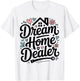 Dream Home Dealer Realtor T-Shirt - T-Shirt | White