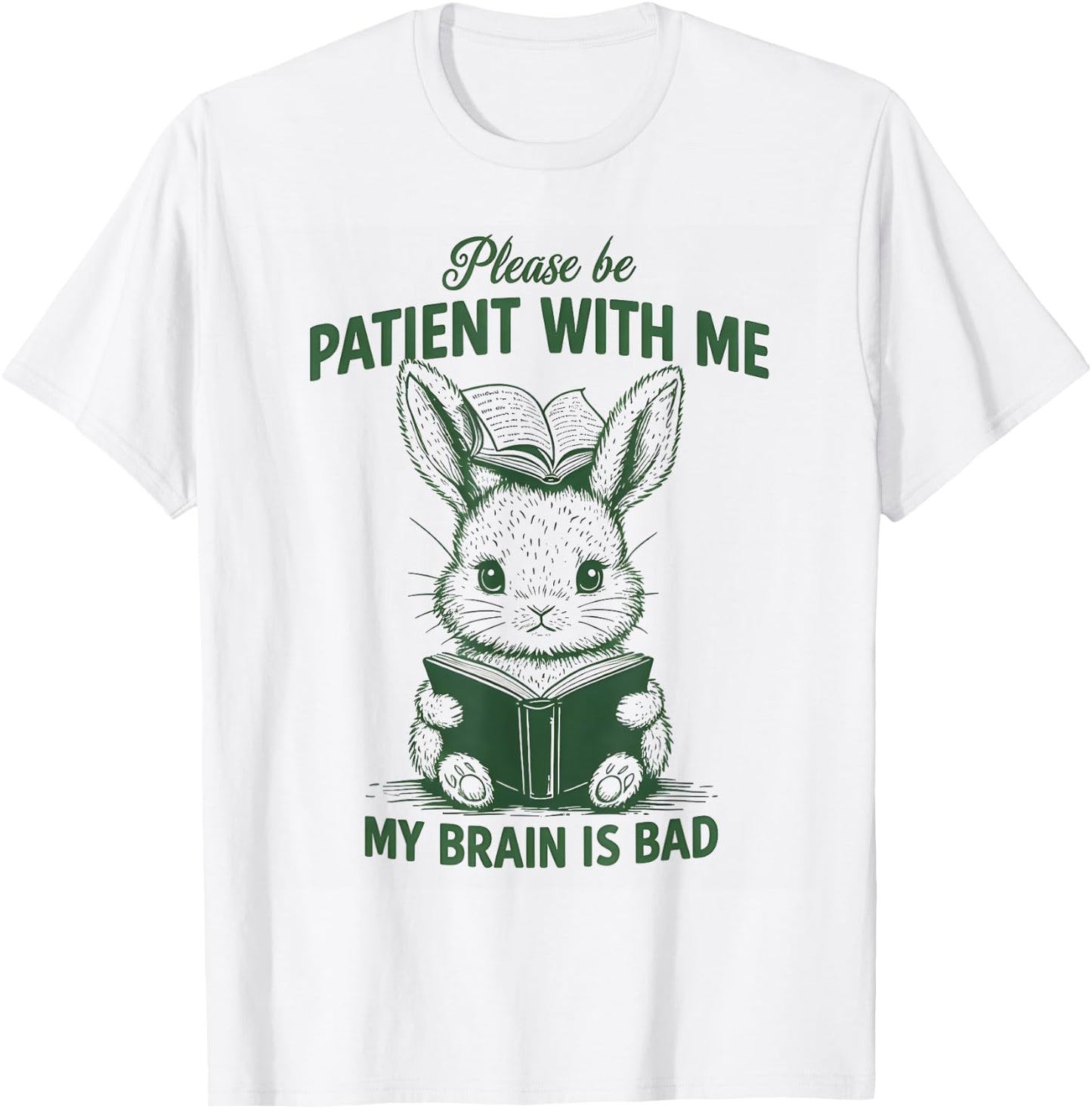 Please Be Patient with Me My Brain Is Bad Funny Rabbit T-Shirt - T-Shirt | White
