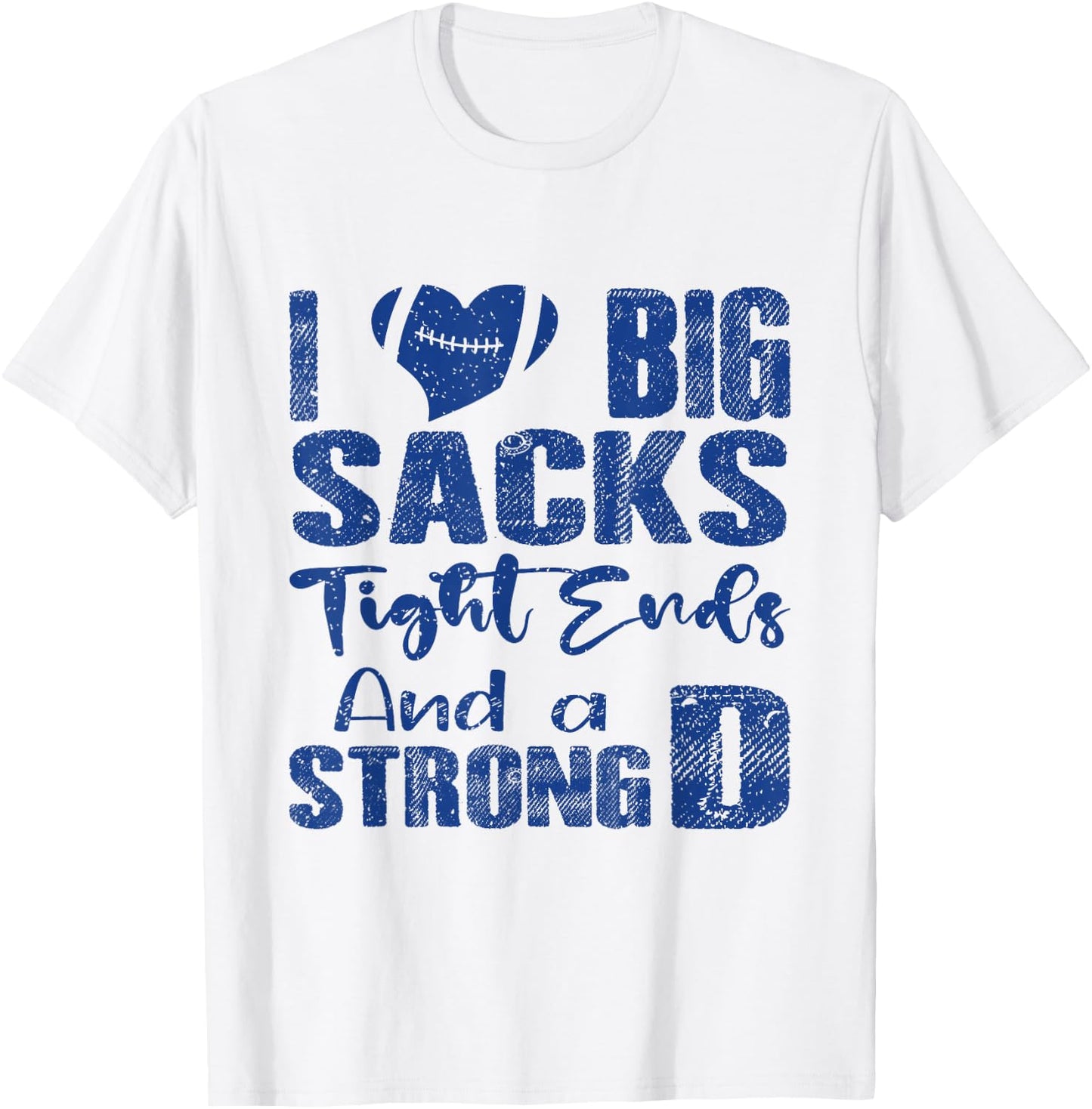 I Love Big Sacks Tight Ends and A Strong D Funny Football T-Shirt - T-Shirt | White