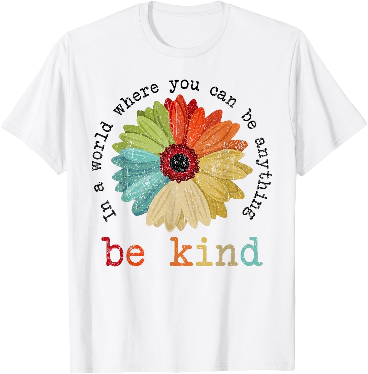 In A World Where You Can Be Anything Be Kind Kindness Gift T-Shirt - T-Shirt | White