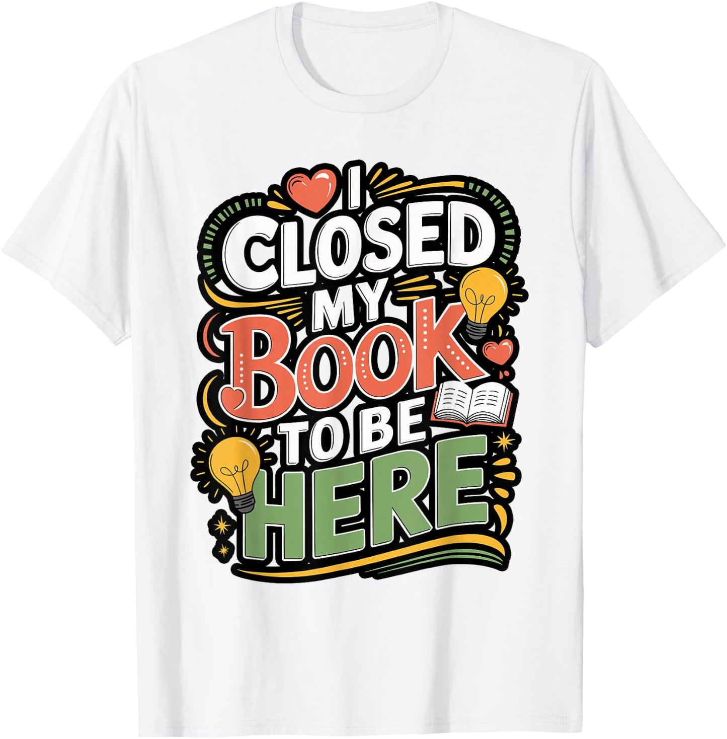 I Closed My Book to Be Here Reader Quote Design T-Shirt - T-Shirt | White