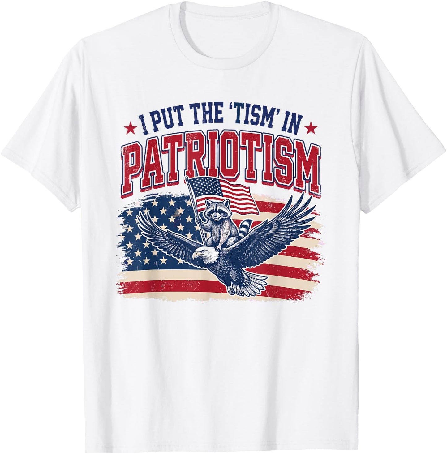 I Put The Tism in Patriotism Eagle Raccoon 4th of July T-Shirt - T-Shirt | White