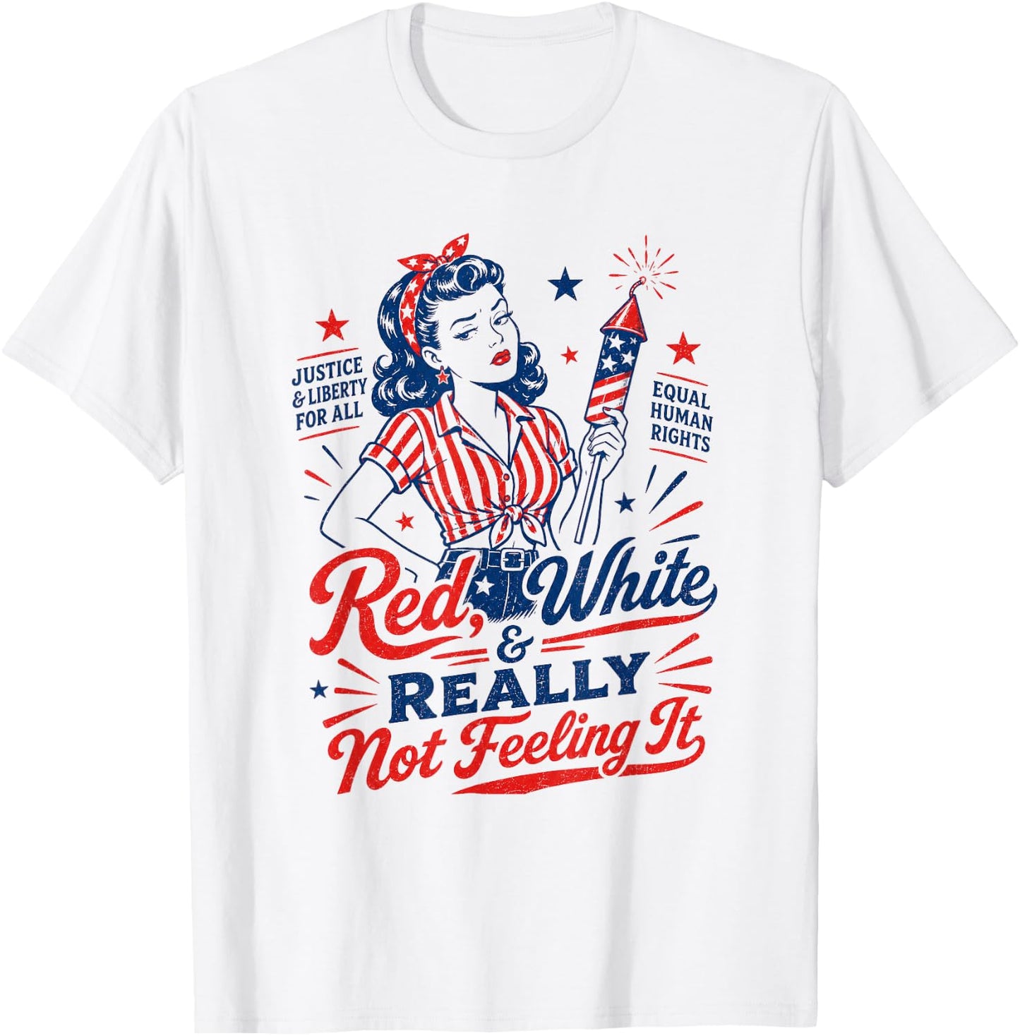 4th July USA Patriotic Red White & Really Not Feeling It T-Shirt - T-Shirt | White
