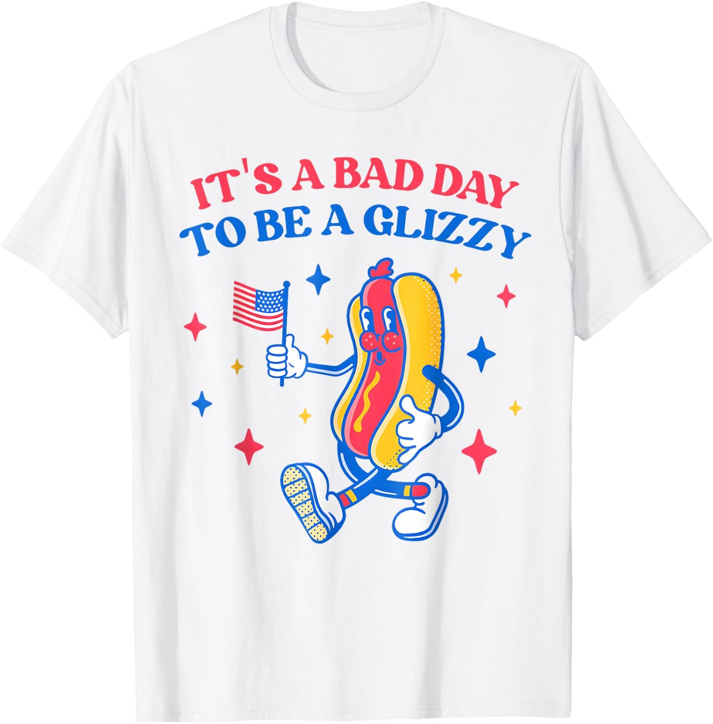 It’s A Bad Day to Be A Glizzy 4th of July Hotdog Funny T-Shirt - T-Shirt | White