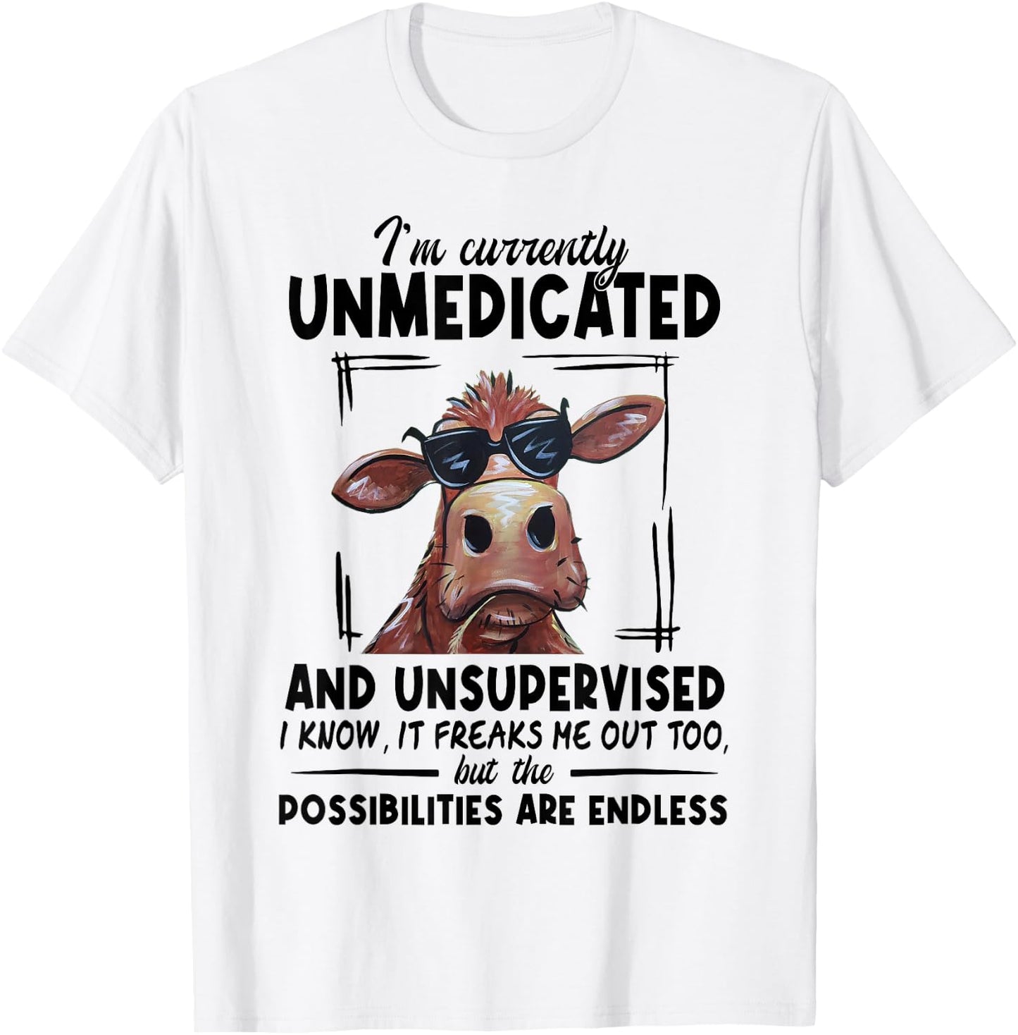 Cow I'm Currently Unmedicated And Unsupervised I Know It T-Shirt - T-Shirt | White