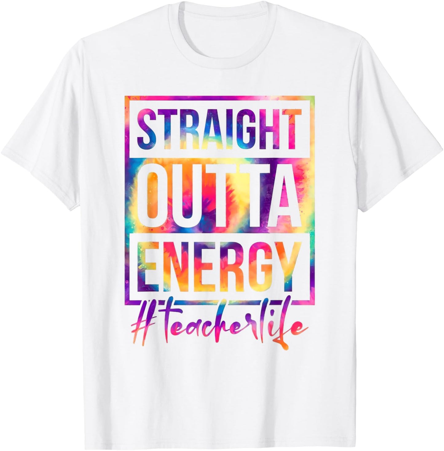 Straight Outta Energy Teacher Life Saying Educator Tie Dye Men Women T-Shirt - T-Shirt | White