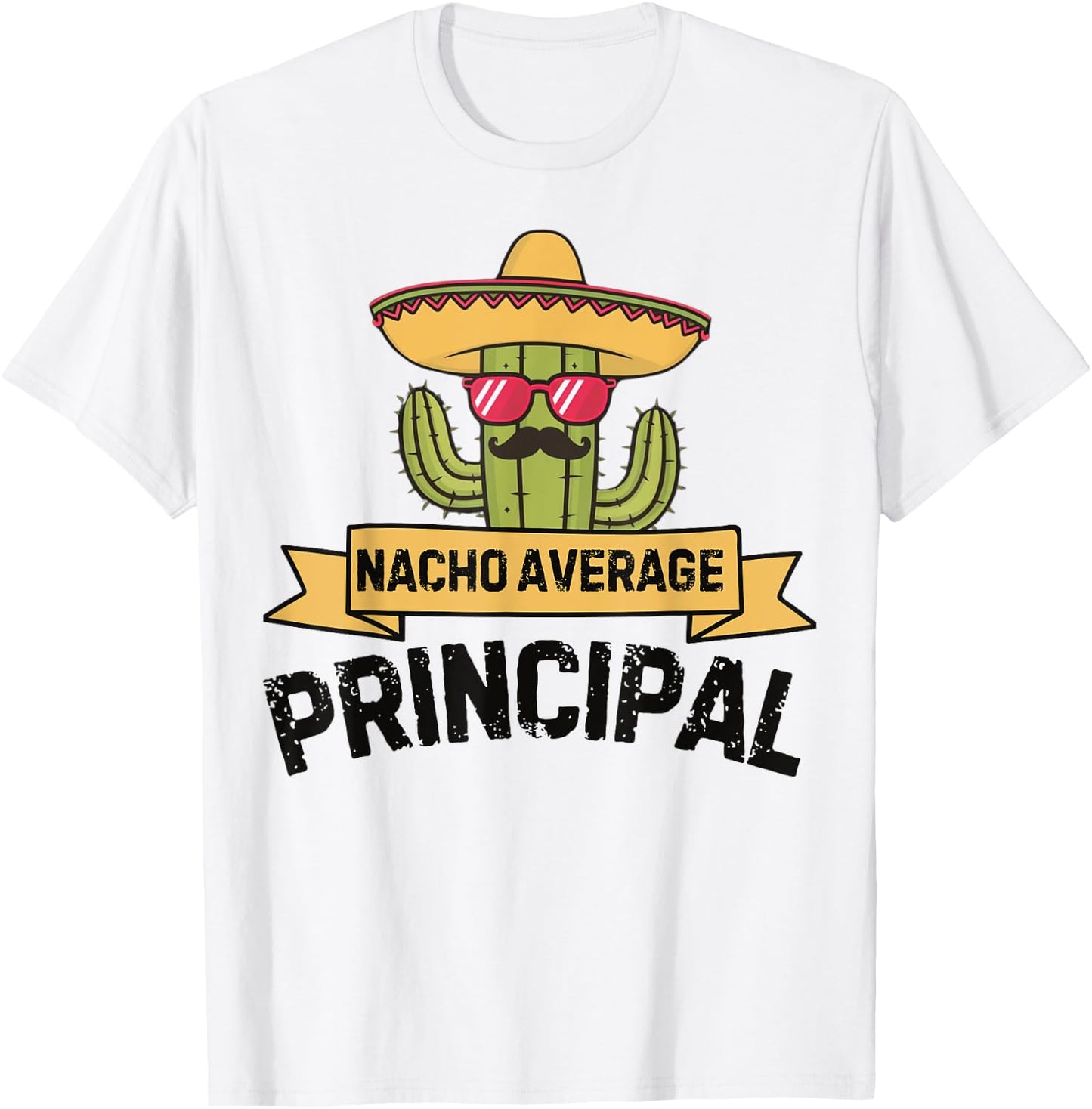 Nacho Average Principal Funny Cinco De Mayo Mexican Cactus T-Shirt - T-Shirt | White