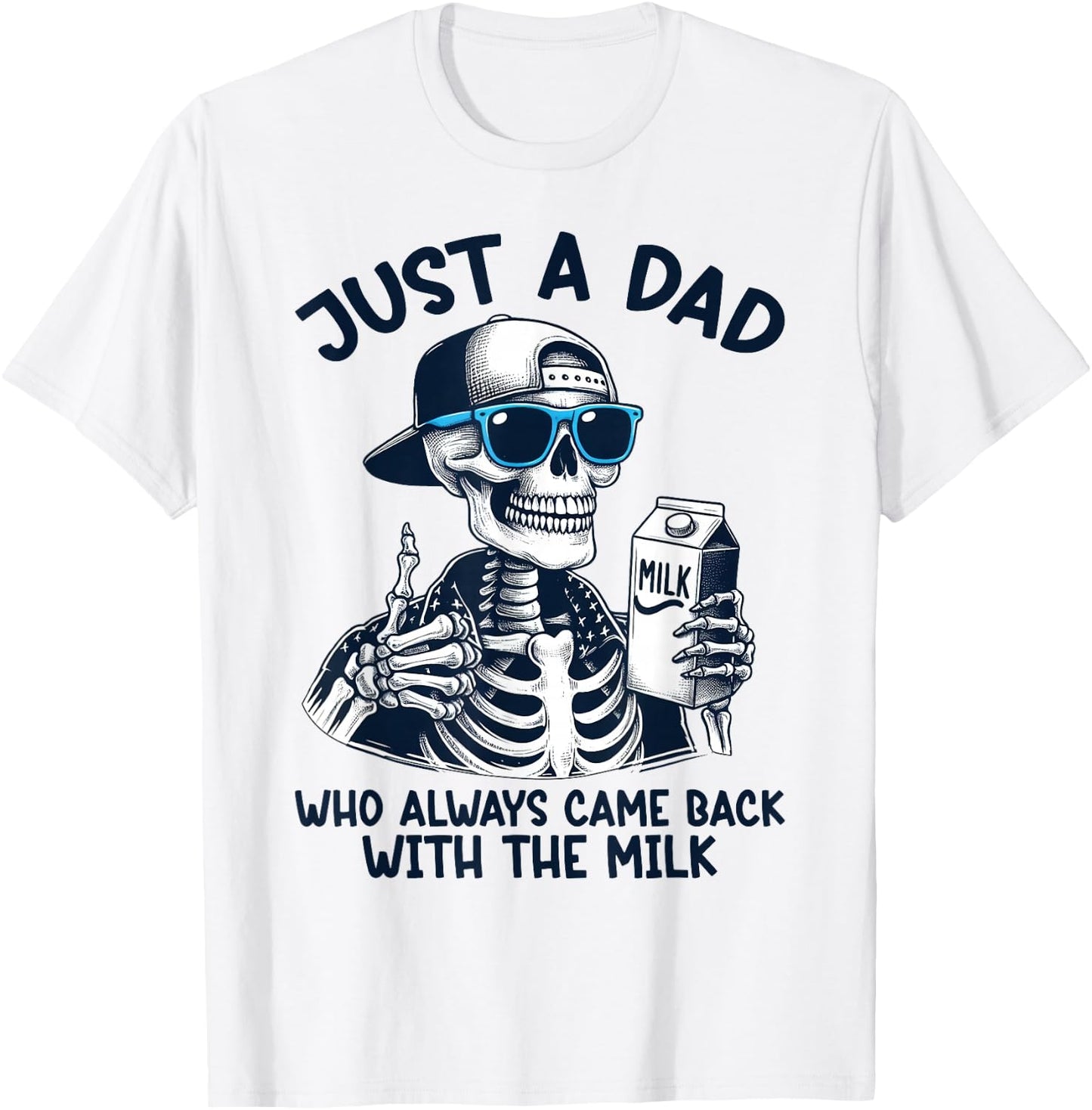 Skeleton Just A Dad Who Always Came Back With The Milk Dad T-Shirt - T-Shirt | White