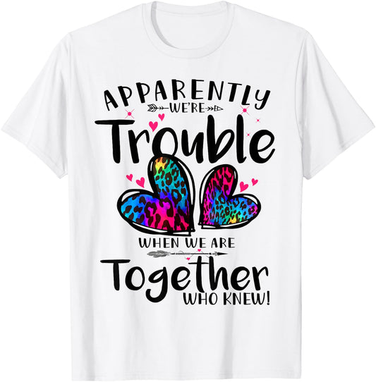 Apparently we're trouble when we are together Who Knew T-Shirt - T-Shirt | White