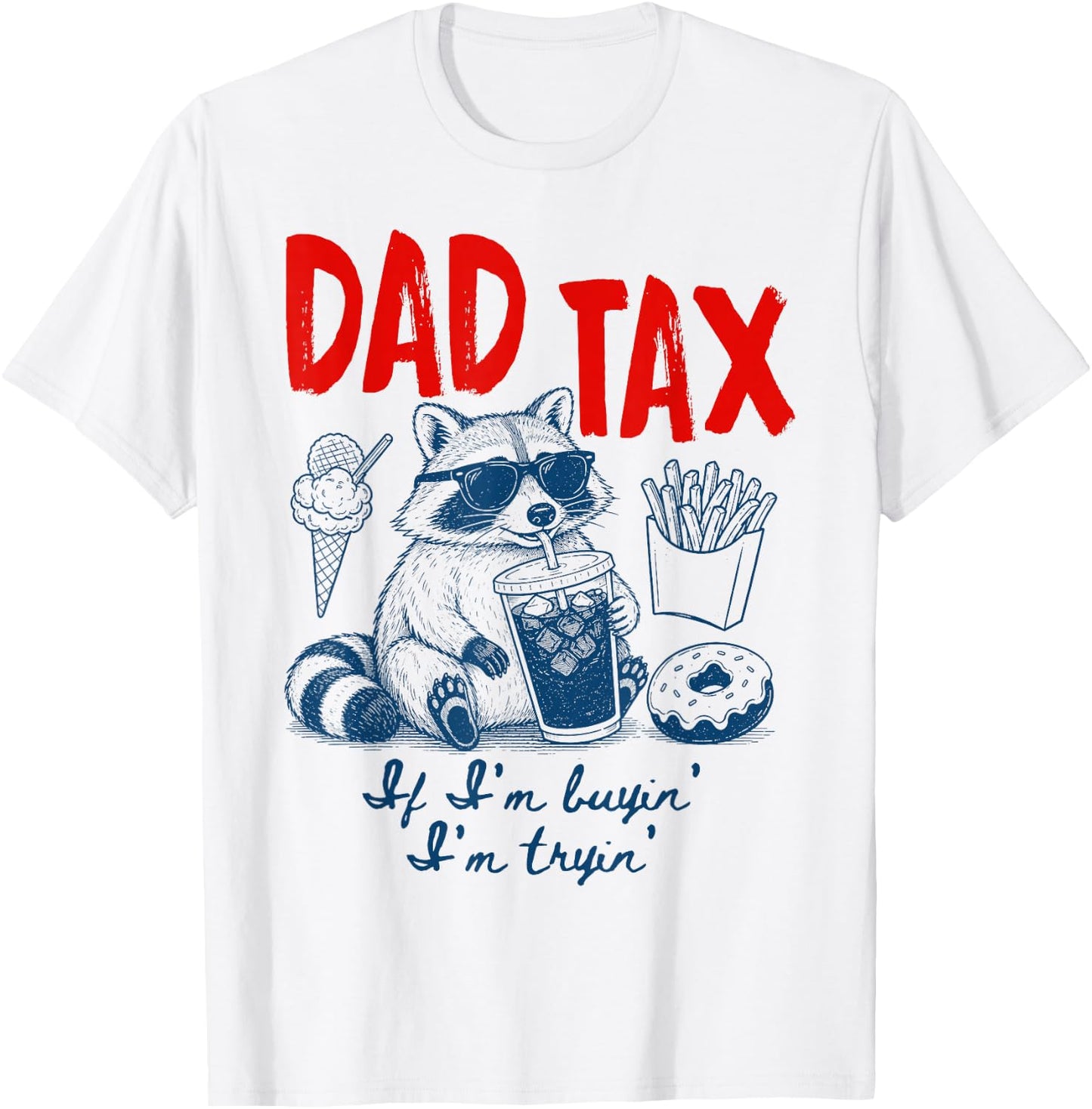 Dad Tax If I'm Buying I'm Trying Raccoon Dad Father's Day T-Shirt - T-Shirt | White