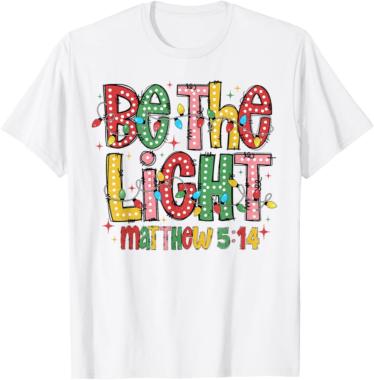 Be The Light Matthew 5:14 Christian Merry Christmas Jesus T-Shirt - T-Shirt | White