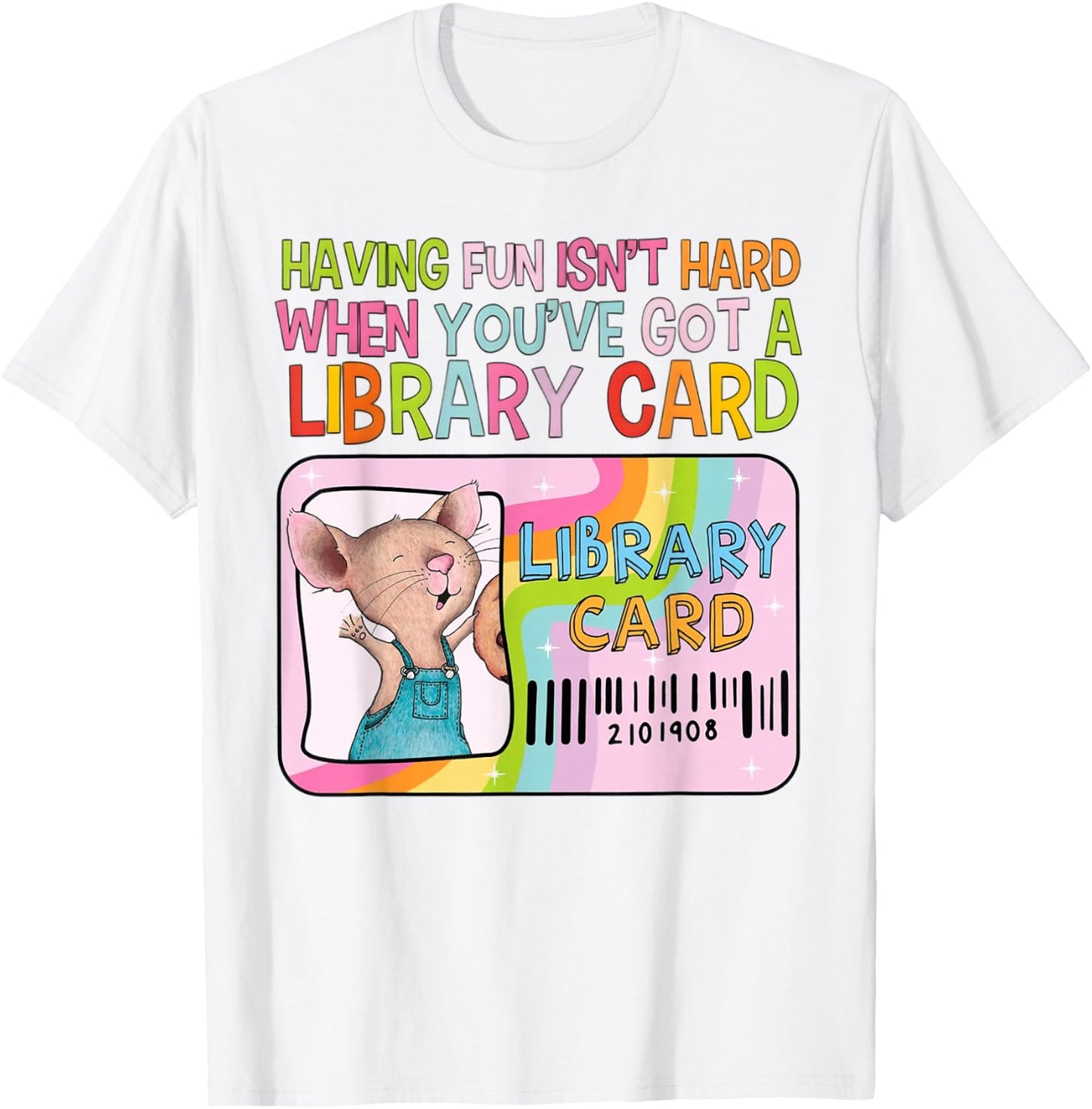 Having Fun Isn't Hard When You've Got A Library Card Mouse T-Shirt - T-Shirt | White