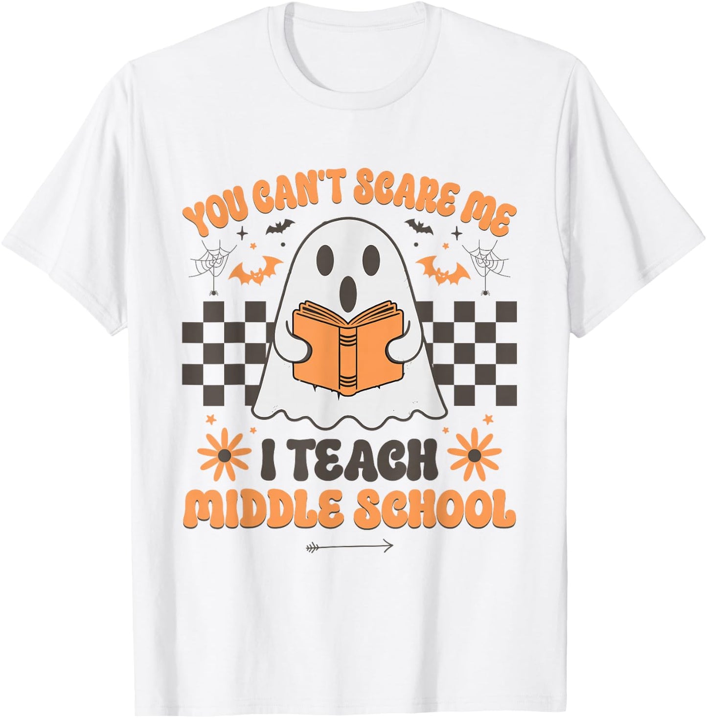 You Can't Scare Me I Teach Middle School Teacher Halloween T-Shirt - T-Shirt | White
