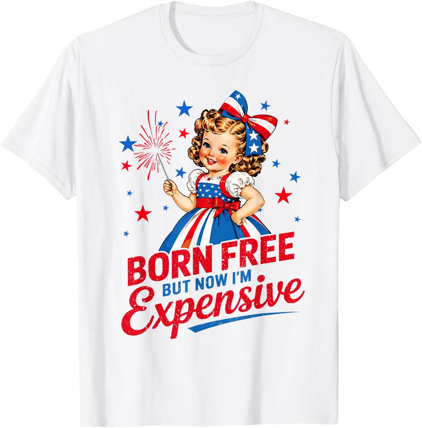 Born Free But Now Im Expensive Girl 4th of July Girls Kids T-Shirt - T-Shirt | White