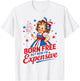 Born Free But Now Im Expensive Girl 4th of July Girls Kids T-Shirt - T-Shirt | White