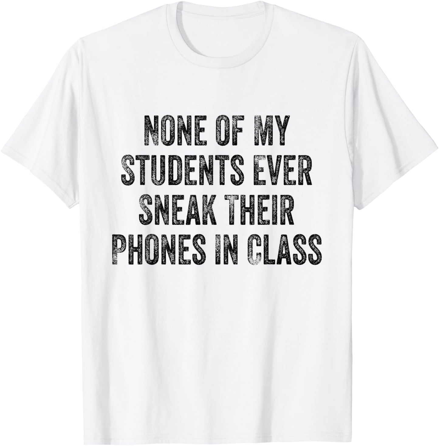 None of My Students Ever Sneak Their Phones White Lie Party T-Shirt - T-Shirt | White