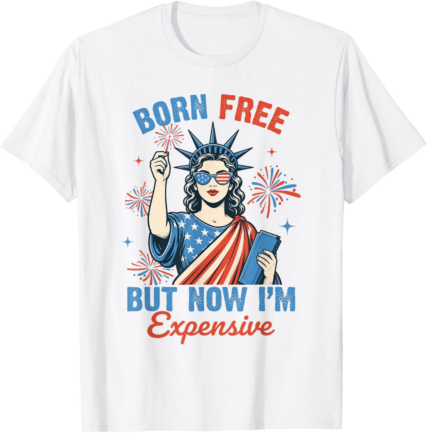 Funny 4th July Women Girls Born Free But Now Im Expensive T-Shirt - T-Shirt | White