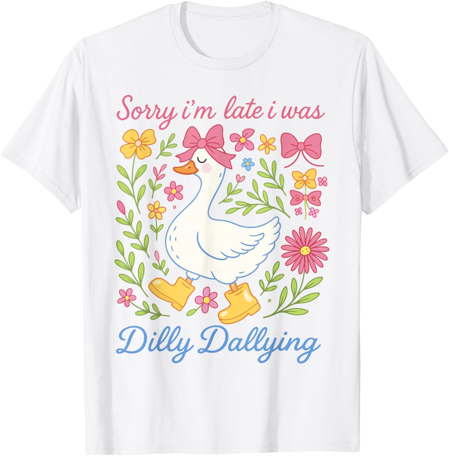 Sorry I'm Late I was Dilly Dallying Goose Shirts Coquette T-Shirt - T-Shirt | White