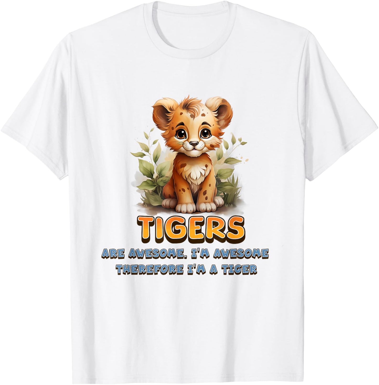 Cute Tigers are Awesome I'm Awesome Therefore I'm A Tiger T-Shirt - T-Shirt | White
