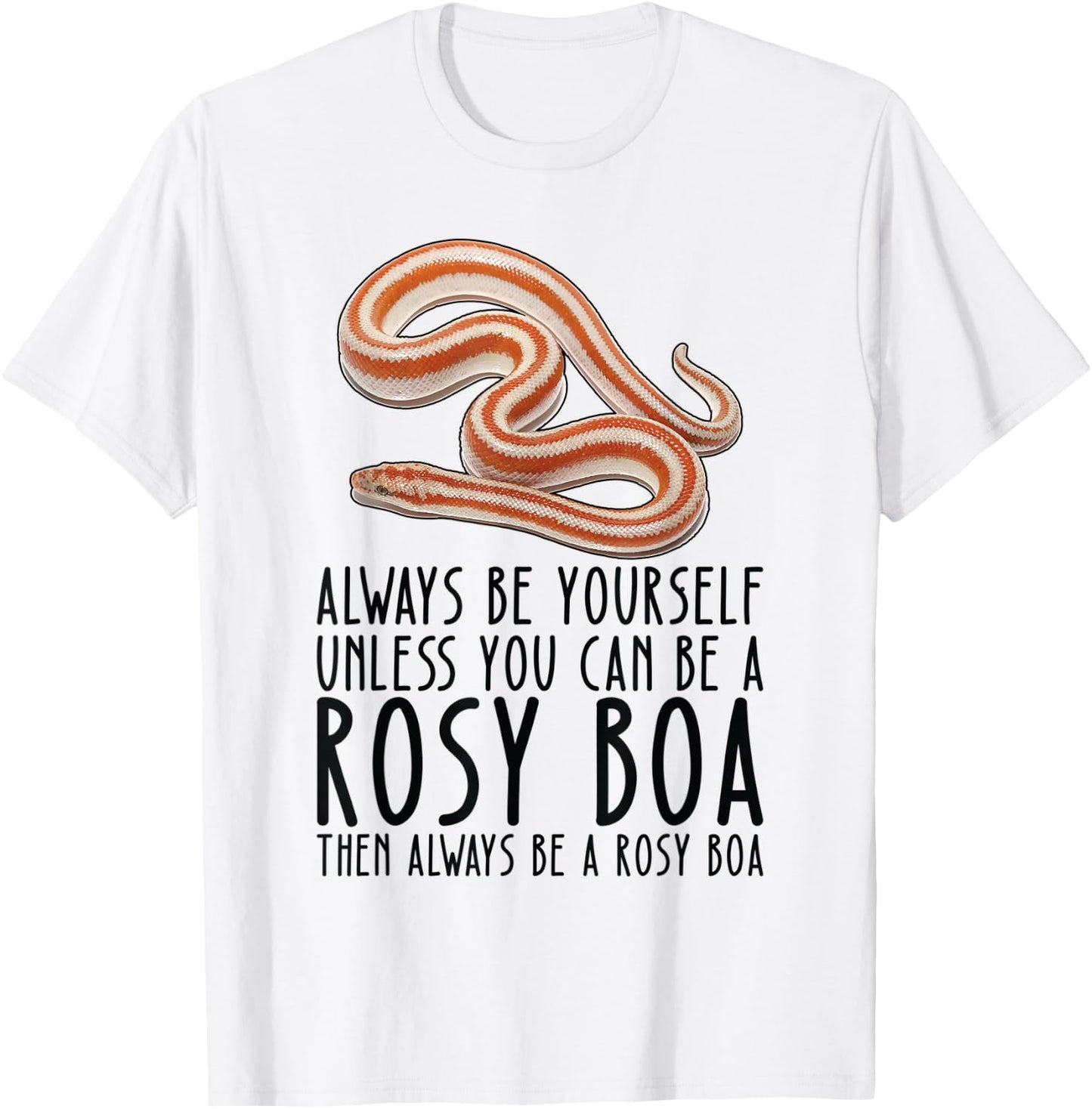 Be Yourself Always And Be A Rosy Boa T-Shirt - T-Shirt | White